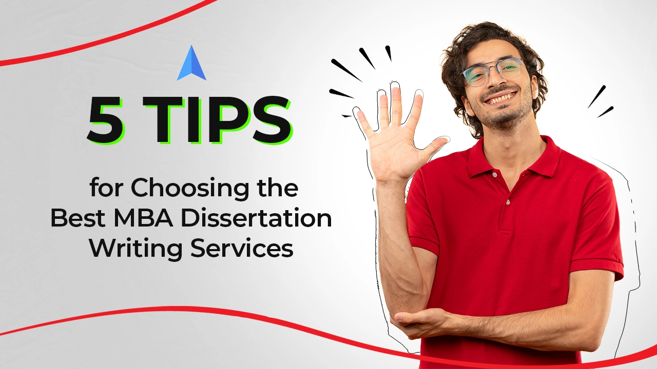 5 Tips for Choosing the Best MBA Dissertation Writing Services