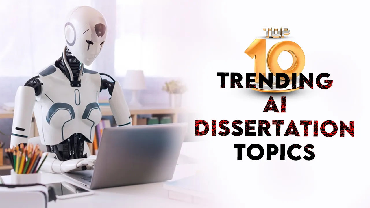 Top 10 Trending Artificial Intelligence Dissertation Topics in 2024