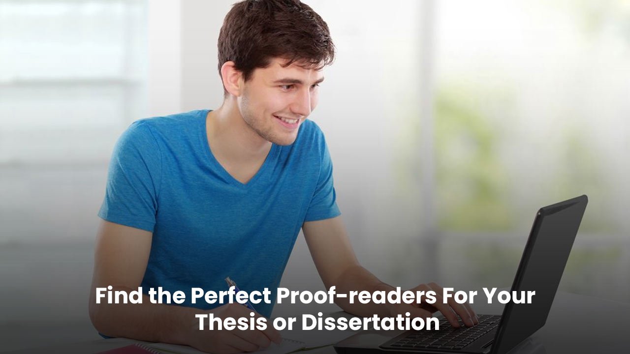 Find the Perfect Proof-readers For Your Thesis or Dissertation