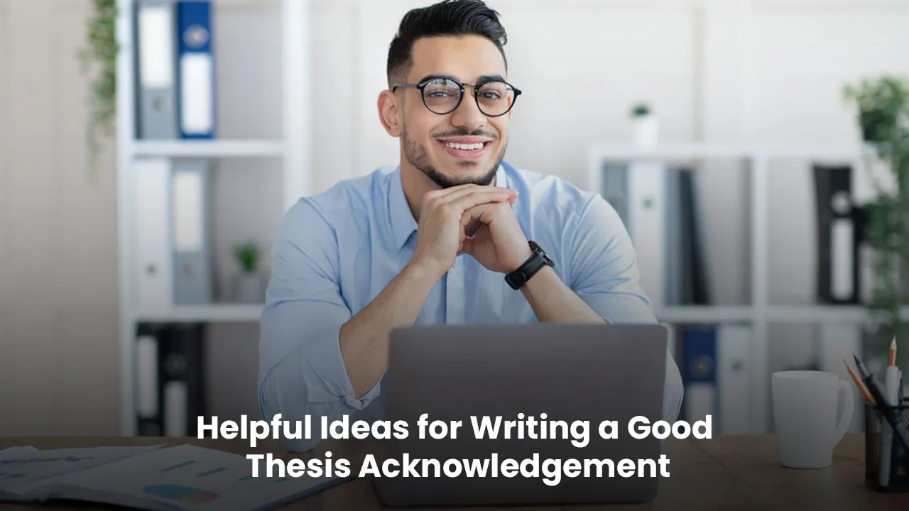 Helpful Ideas for Writing a Good Thesis Acknowledgement