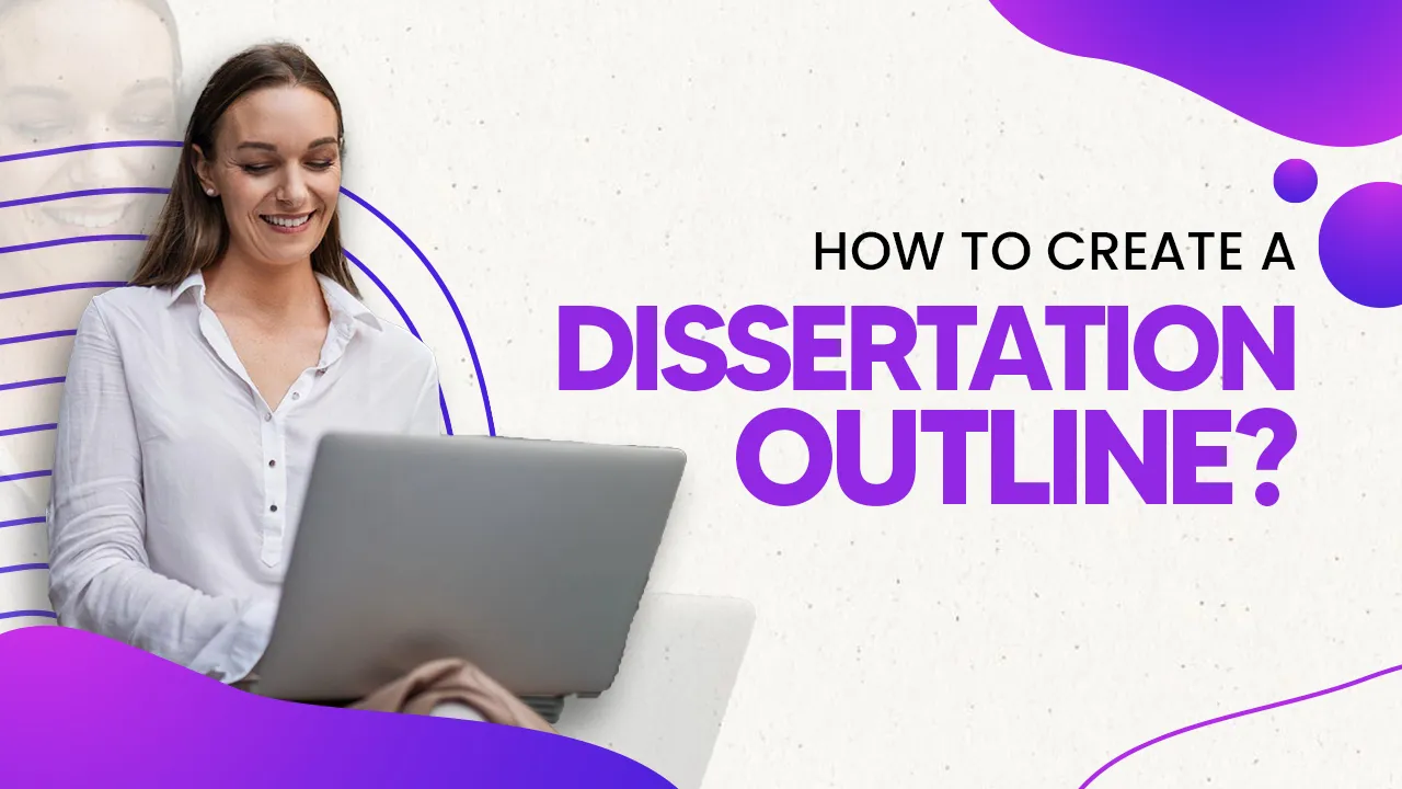 How to Create a Dissertation Outline? The Ultimate Guide