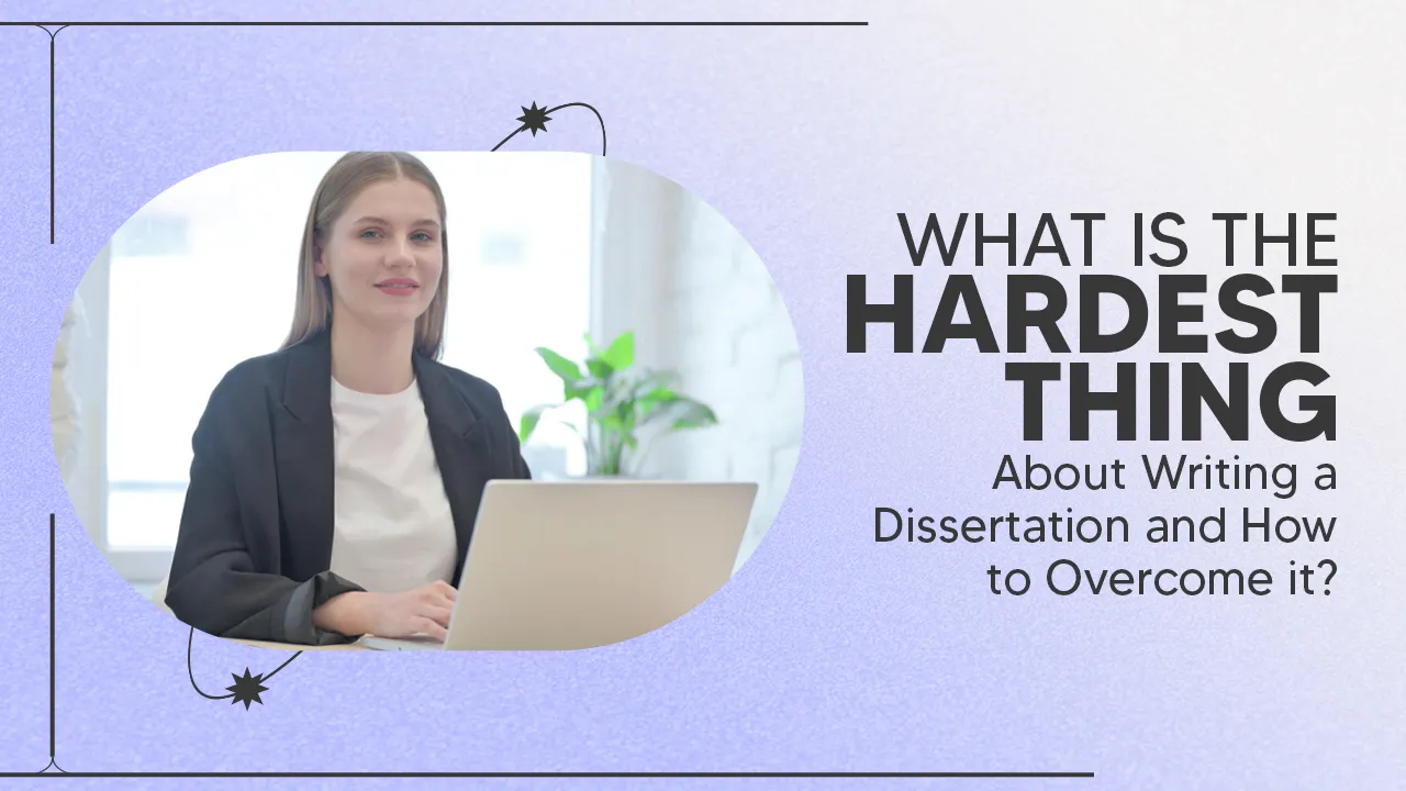 What is the Hardest Thing About Writing a Dissertation?