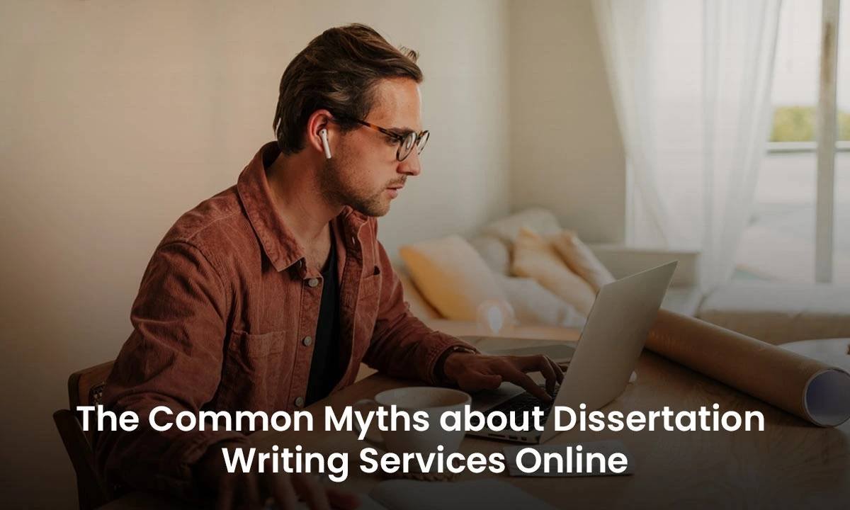 The Common Myths about Dissertation Writing Services Online