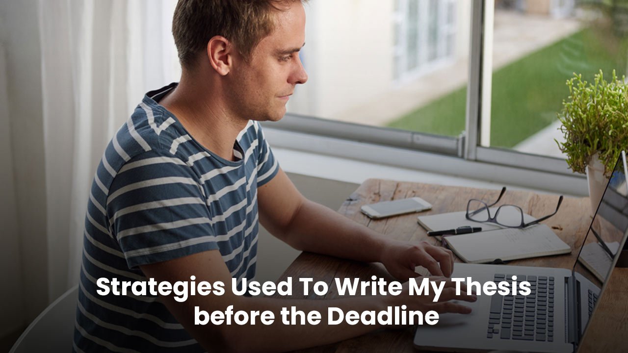 Strategies Used To Write My Thesis before the Deadline