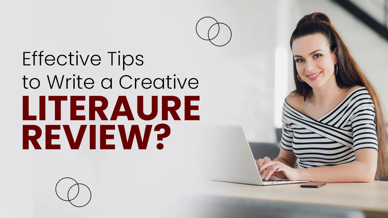 Top 4 Effective Tips to Write a Creative Literature Review