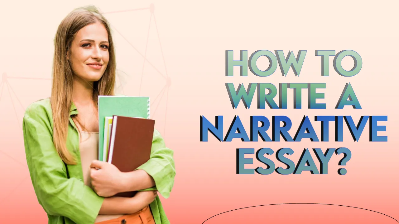 How to Write a Narrative Essay? : Tips and Examples