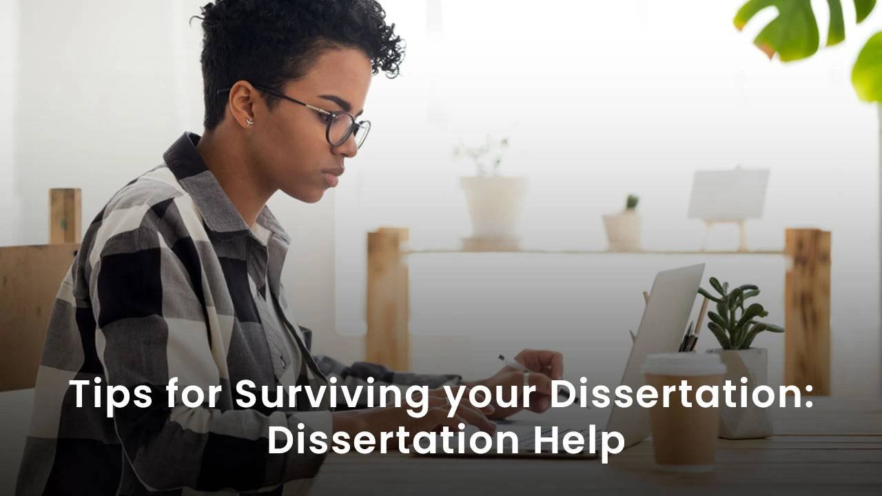 Tips for Surviving your Dissertation: Dissertation Help