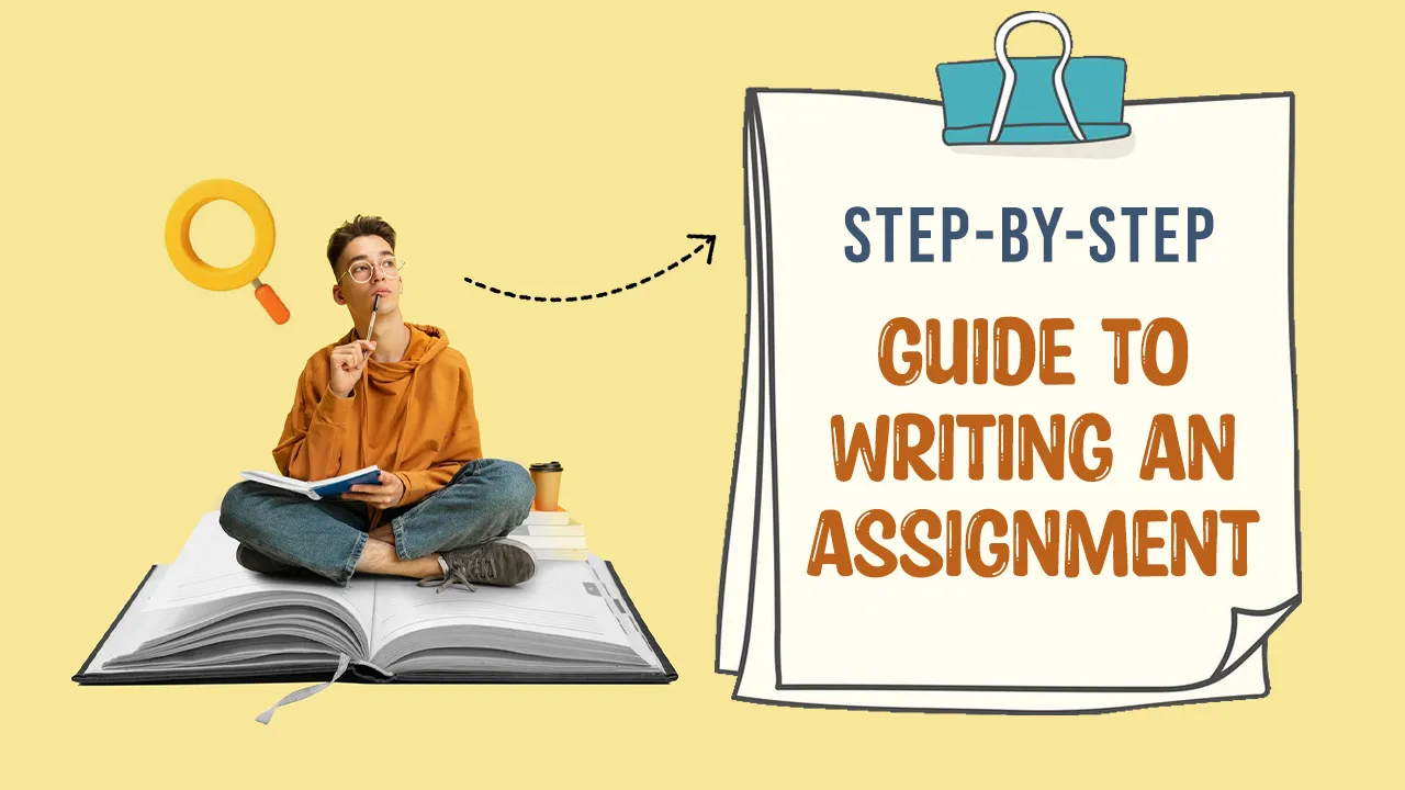 How to Write an Assignment? : The Step-by-Step Guide