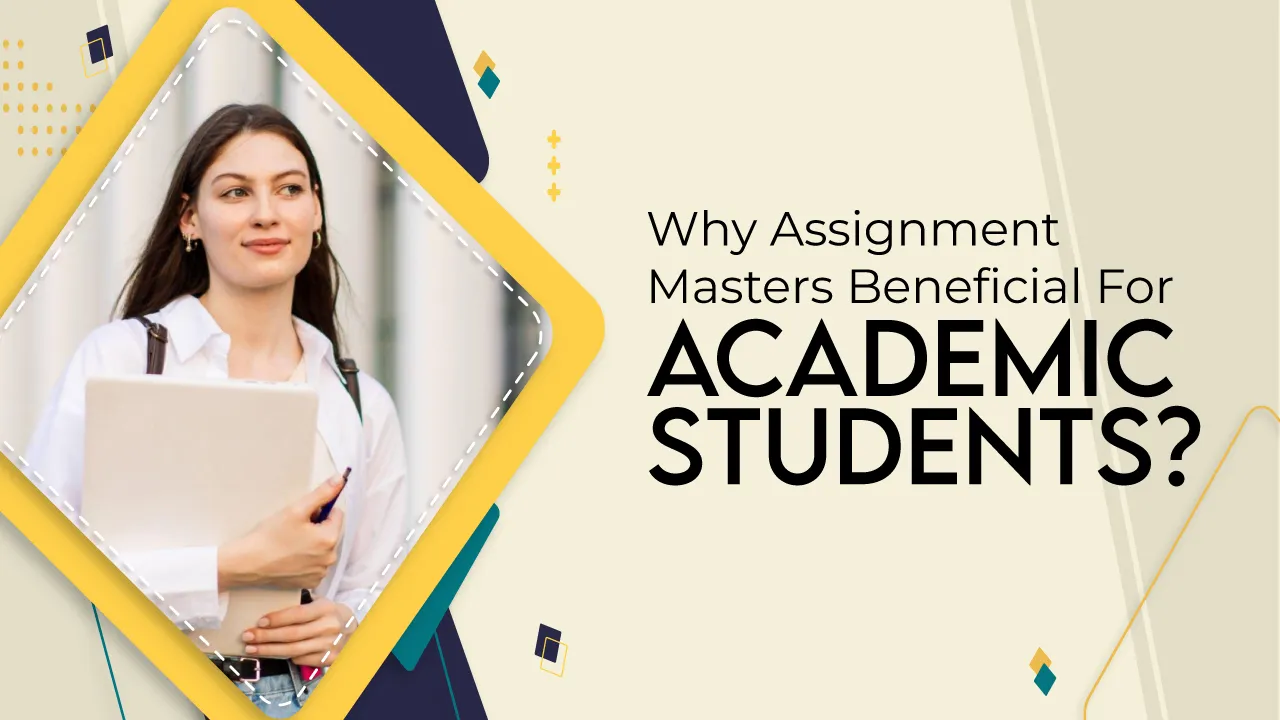 Why Assignment Masters Beneficial For Academic Students?