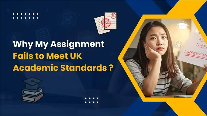Why Assignments Fail to Meet UK University Standards?