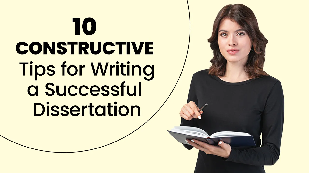 10 Constructive Tips for Writing a Successful Dissertation