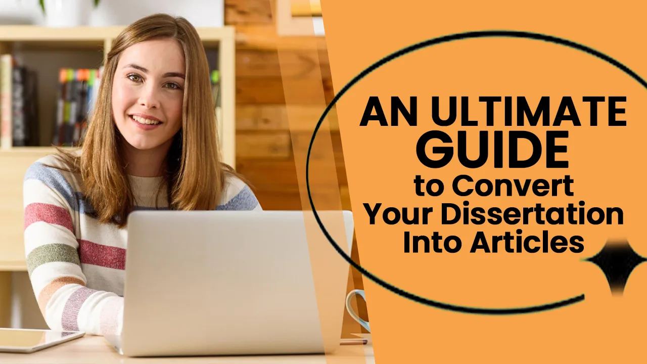 An Ultimate Guide to Convert Your Dissertation Into Articles