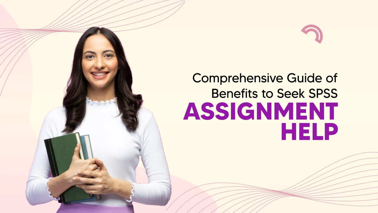 Comprehensive Guide of Benefits to Seek SPSS Assignment Help