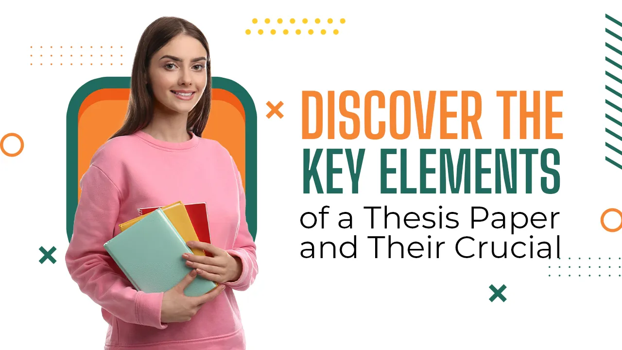 Discover the Key Elements of a Thesis Paper and Their Crucial
