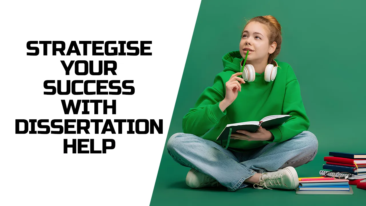 Strategise Your Success With Dissertation Help