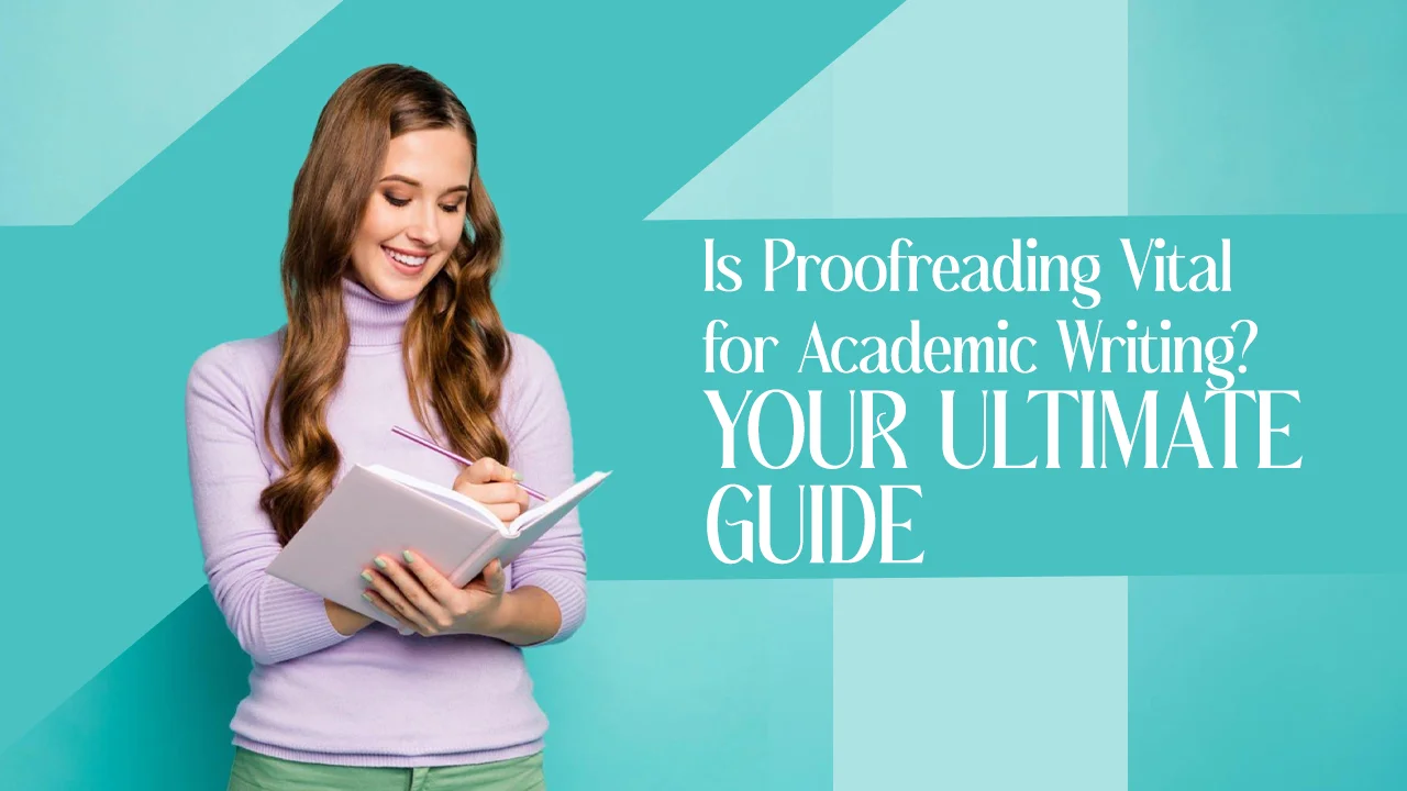 Is Proofreading Vital for Academic Writing Your Ultimate Guide