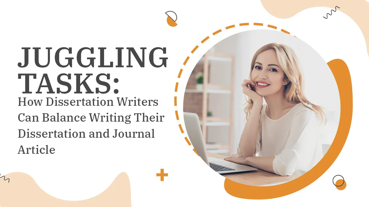 Juggling Tasks How Dissertation Writers Can Balance Writing Their Dissertation and Journal Article