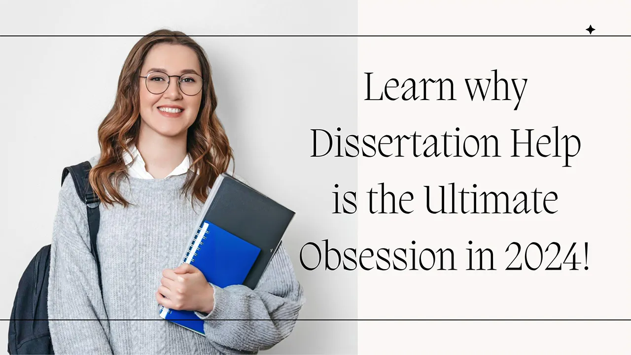 Learn Why Dissertation Help is the Ultimate Obsession in 2024