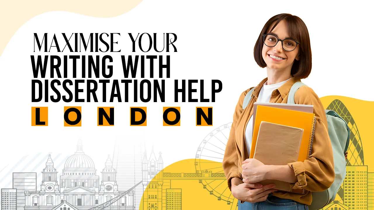 Maximise Your Writing With Dissertation Help London