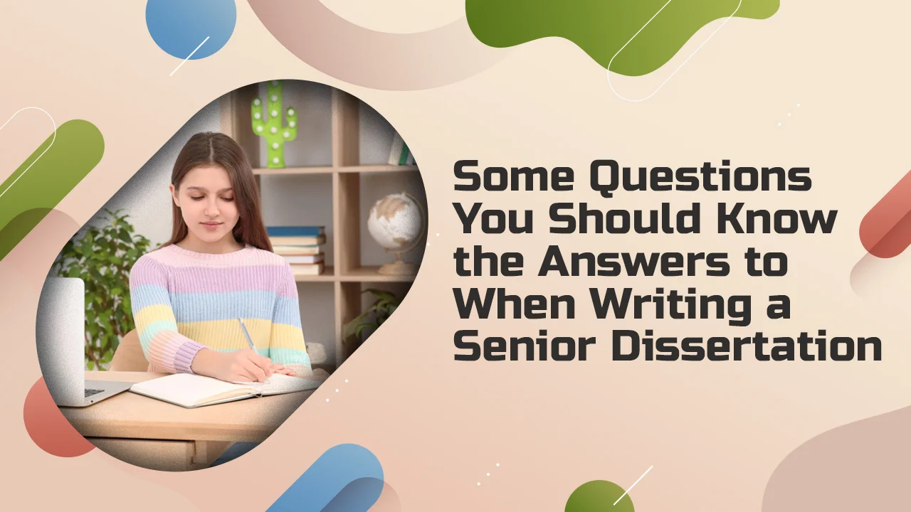 Some Questions You Should Know the Answers to When Writing a Sernior Dissertation