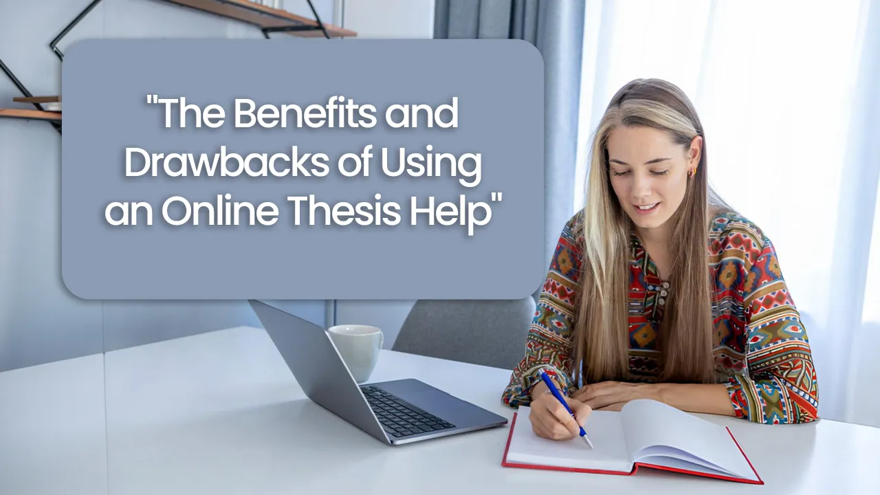 The Benefits and Drawbacks of Using an Online Thesis Help