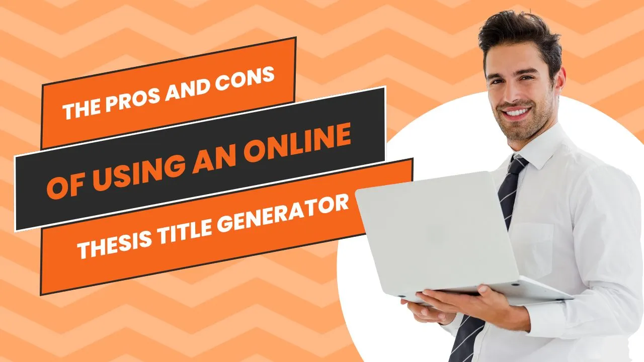 The Pros and Cons of Using an Online Thesis Title Generator