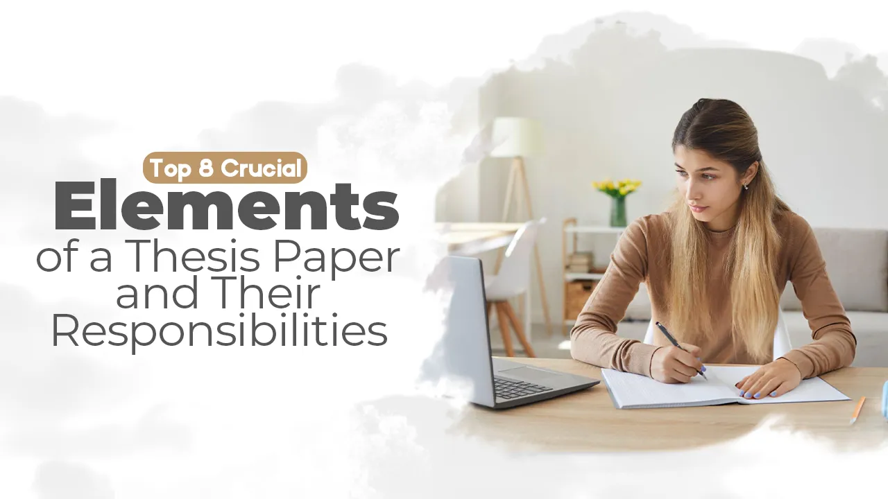 Top 8 Crucial Elements of a Thesis Paper and Their Responsibilities
