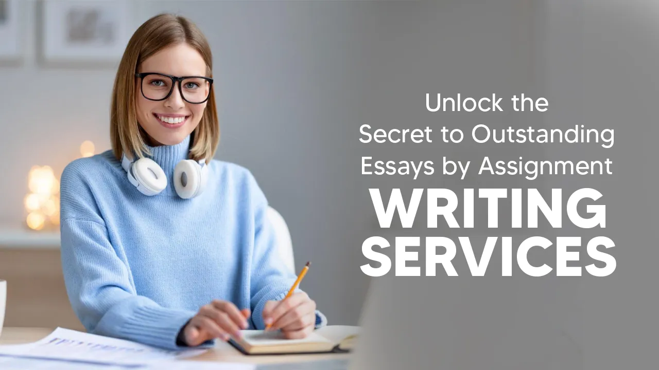 Unlock the Secret to Outstanding Essays by Assignment Writing Services