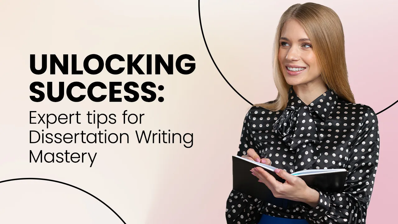 Unlocking Success Expert Tips for Dissertation Writing Mastery