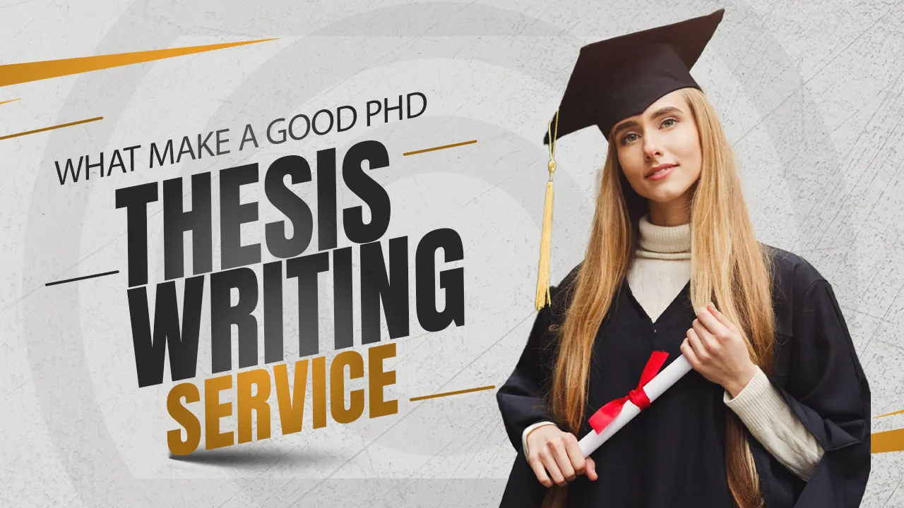 What Make a Good PhD Thesis Writing Service