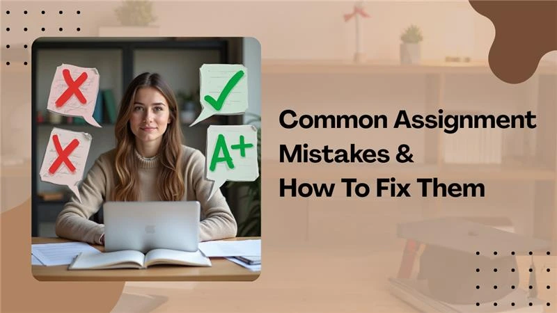 Assignment Common Mistakes & How To Fix Them