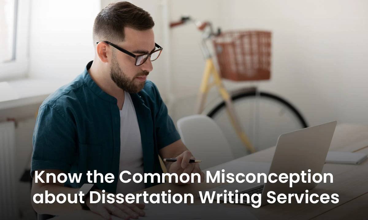 Know the Common Misconception about Dissertation Writing Services