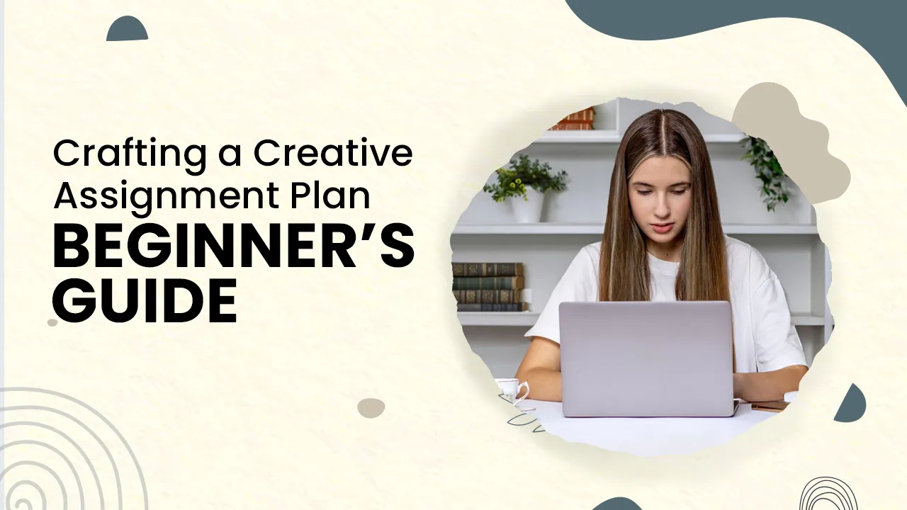 crafting a creative assignment plan beginners guide