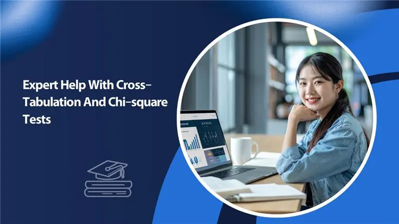 Expert help with cross-tabulation and chi-square tests.