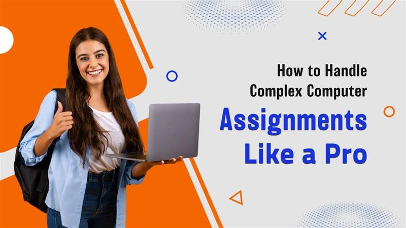 How to Handle Complex Computer Assignments Like a Pro
