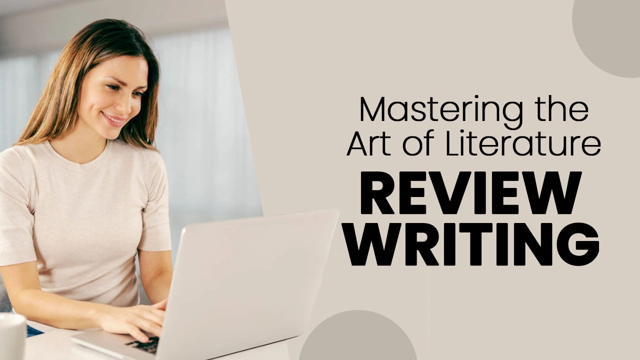 Mastering the Art of Literature Review Writing                       