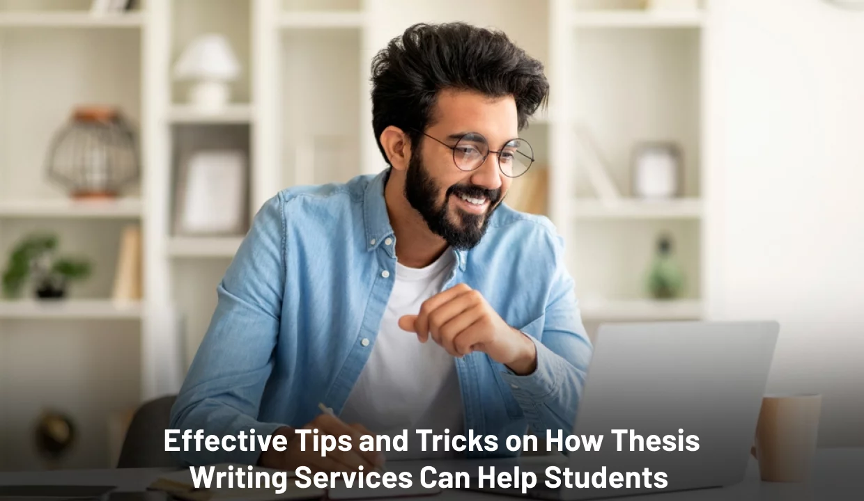 How Thesis Writing Services Can Benefit Students: Effective Tips and Tricks