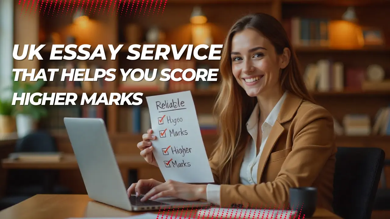 UK Essay Service That Helps You Score Higher Marks