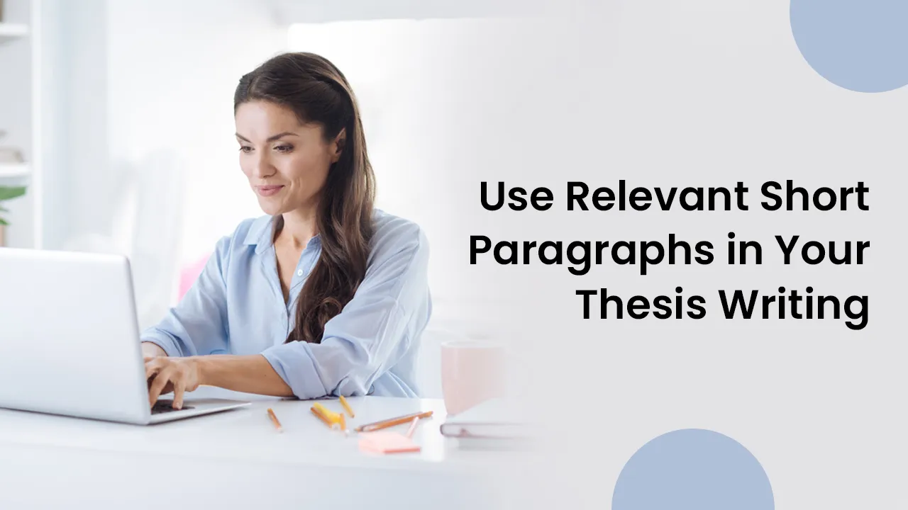 use relevannt short paragraphs in your thesis writing