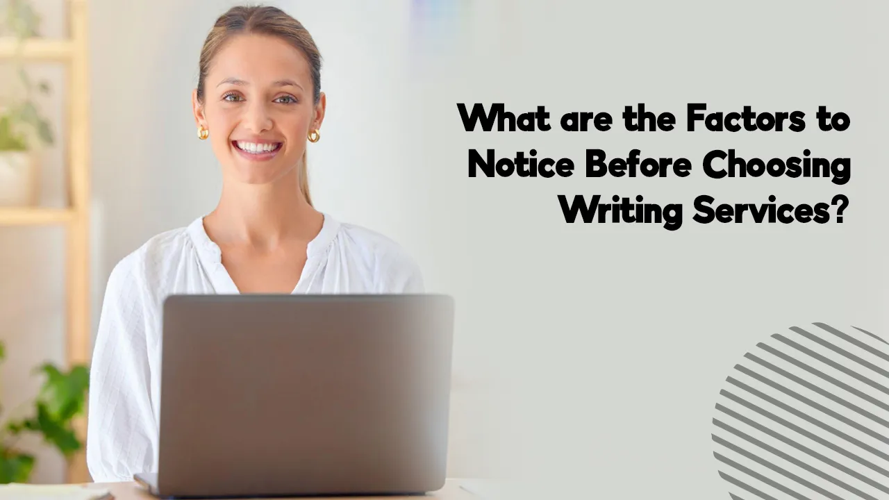 what are the factors to notice before choosing writing services