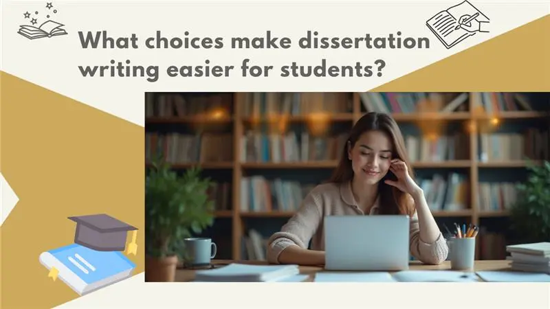 What choices make dissertation writing easier for students