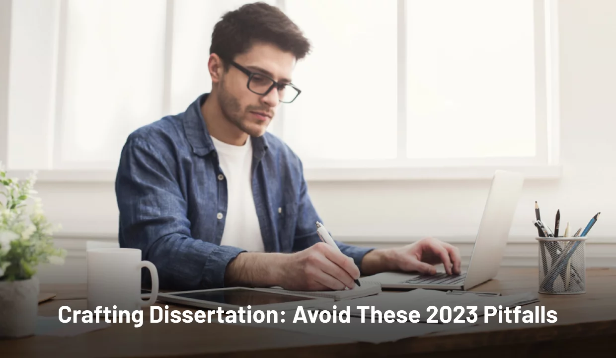 Crafting Dissertation: Avoid These 2023 Pitfalls